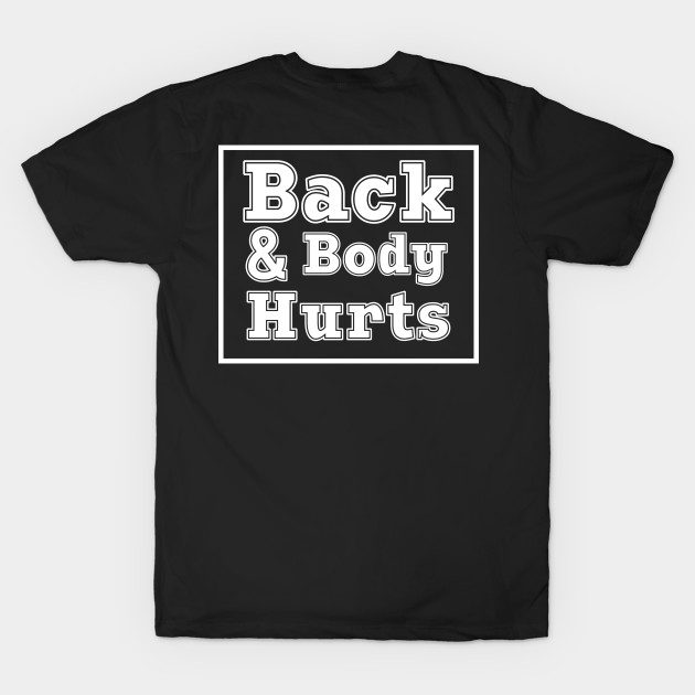 Back & Body Hurts by Crazy Shirts For All